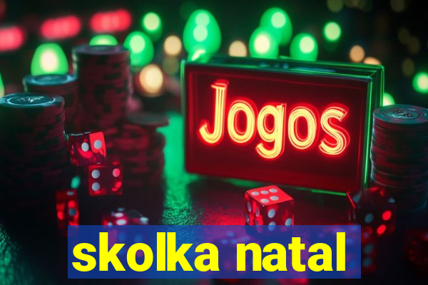 skolka natal